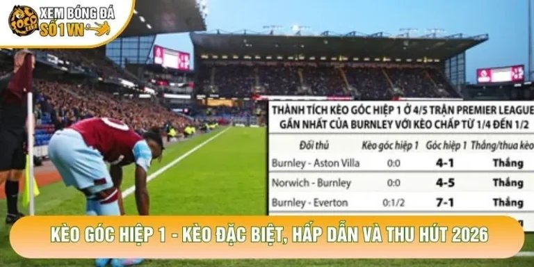 Kèo Góc Hiệp 1 - Kèo Đặc Biệt, Hấp Dẫn Và Thu Hút 2026