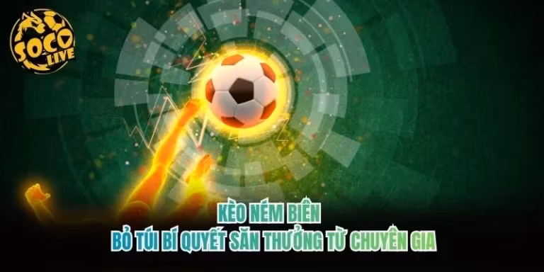 Kèo Ném Biên - Bỏ Túi Bí Quyết Săn Thưởng Từ Chuyên Gia