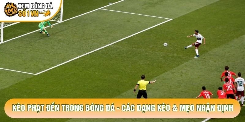 Kèo Phạt Đền Trong Bóng Đá – Các Dạng Kèo & Mẹo Nhận Định