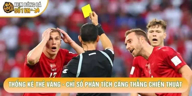 Thống Kê Thẻ Vàng - Chỉ Số Phân Tích Căng Thẳng Chiến Thuật