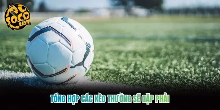 Tổng Hợp Các Kèo Thường Sẽ Gặp Phải