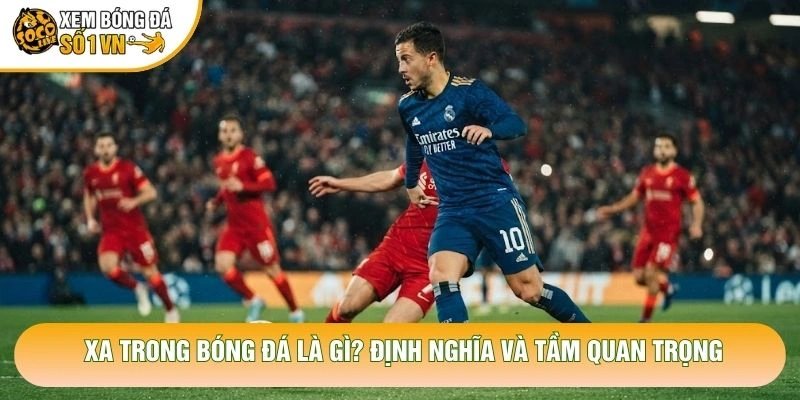 XA Trong Bóng Đá Là Gì? Định Nghĩa Và Tầm Quan Trọng